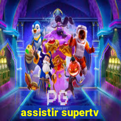 assistir supertv